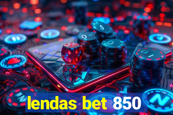 lendas bet 850